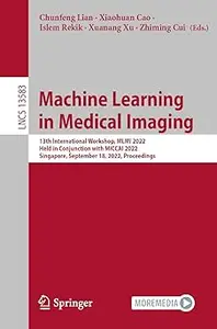 Machine Learning in Medical Imaging: 13th International Workshop, MLMI 2022, Held in Conjunction with MICCAI 2022, Singa