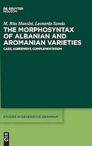 The Morphosyntax of Albanian and Aromanian Varieties: Case, Agreement, Complementation