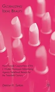 Globalizing Ideal Beauty: Women, Advertising, and the Power of Marketing