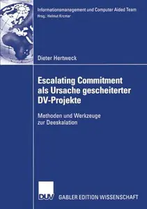 Escalating Commitment als Ursache gescheiterter DV-Projekte: Methoden und Werkzeuge zur Deeskalation