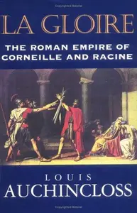 La Gloire: The Roman Empire of Corneille and Racine