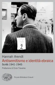 Hannah Arendt - Antisemitismo e identità ebraica. Scritti 1941-1945