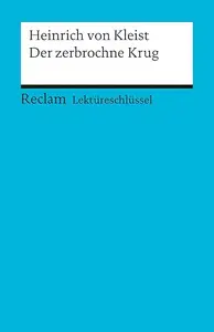 Der zerbrochne Krug. Lektüreschlüssel für Schüler