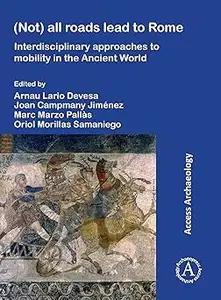 Not All Roads Lead to Rome: Interdisciplinary Approaches to Mobility in the Ancient World