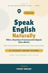 Speak English Naturally: Use Real English Like Native Speakers in Everyday Conversations
