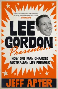 Lee Gordon Presents...: How one man changed Australian life forever