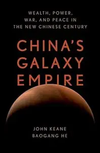 China's Galaxy Empire: Wealth, Power, War, and Peace in the New Chinese Century