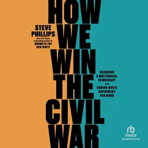 How We Win the Civil War: Securing a Multiracial Democracy and Ending White Supremacy for Good
