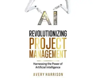 Revolutionizing Project Management Harnessing the Power of Artificial Intelligence