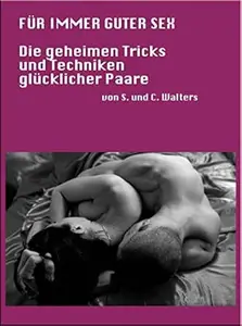 Für immer guter Sex: Die geheimen Tricks und Techniken glücklicher Paare