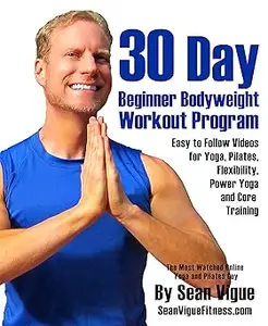 30 Day Bodyweight Workout Program: Easy to follow videos for Yoga, Pilates, Flexibility, Power Yoga and Core Training