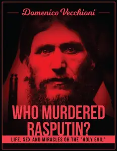 «Who murdered Rasputin? Life, sex and miracles of the &quote;holy evil&quote» by Domenico Vecchioni