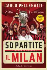 Carlo Pellegatti - 50 partite, infinite emozioni. Il Milan