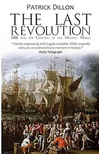 The Last Revolution: 1688 and the Creation of the Modern World