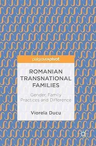 Romanian Transnational Families: Gender, Family Practices and Difference