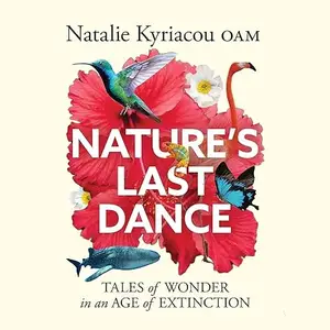 Nature's Last Dance: Tales of Wonder in an Age of Extinction [Audiobook]