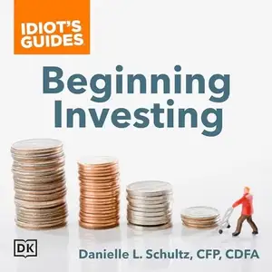 Idiot's Guides Beginning Investing: Explore the Risks and Rewards for Various Investment Options [Audiobook]