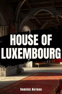 House of Luxembourg: A Nonfiction Short Read (Medieval Germany)