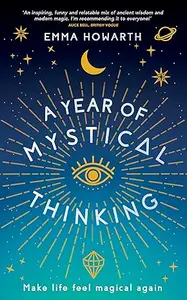 A Year of Mystical Thinking: Make Life Feel Magical Again