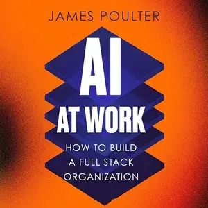 AI at Work: How to Build a Full Stack Organization [Audiobook]