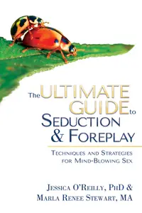 The Ultimate Guide to Seduction & Foreplay: Techniques and Strategies for Mind-Blowing Sex (Ultimate Guide)