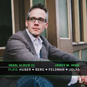 James W. Iman -  Iman Album III: James W. Iman Plays Huber, Berg, Feldman & Jolas (2024) [Official Digital Download 24/96]