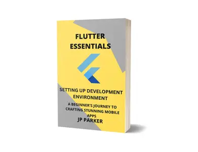 FLUTTER ESSENTIALS - SETTING UP DEVELOPMENT ENVIRONMENT