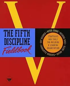 The Fifth Discipline Fieldbook: Strategies and Tools for Building a Learning Organization