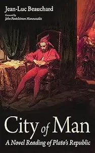City of Man: A Novel Reading of Plato's Republic