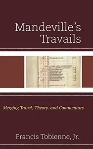Mandeville's Travails : Merging Travel, Theory, and Commentary