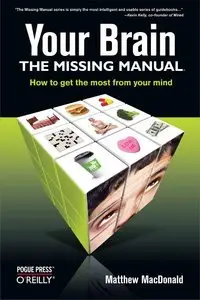 Your Brain: The Missing Manual: How to Get the Most from Your Mind (Repost)