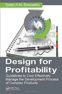 Design for Profitability: Guidelines to Cost Effectively Manage the Development Process of Complex Products