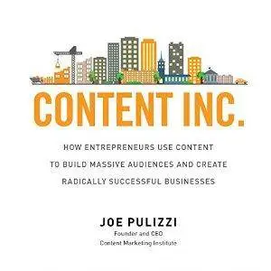 Content Inc.: How Entrepreneurs Use Content to Build Massive Audiences and Create Radically Successful Businesses [Audiobook]
