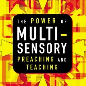 «The Power of Multisensory Preaching and Teaching» by Rick Blackwood