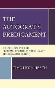 The Autocrat’s Predicament: The Political Peril of Economic Upgrade in Single-Party Authoritarian Regimes