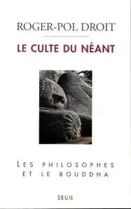 Roger-Pol Droit, "Le culte du néant : Les philosophes et le Bouddha"