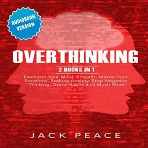 Overthinking - 2 Books in 1: Declutter Your Mind, Empath, Master Your Emotions, Reduce Anxiety [Audiobook]