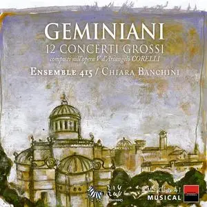 Chiara Banchini, Ensemble 415 - Francesco Geminiani: 12 Concerti Grossi (2004)
