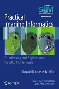 Practical Imaging Informatics: Foundations and Applications for PACS Professionals (repost)