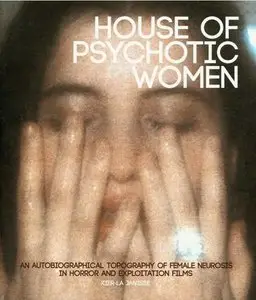 House of Psychotic Women: An Autobiographical Topography of Female Neurosis in Horror and Exploitation Films