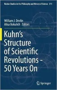 Kuhn's Structure of Scientific Revolutions - 50 Years On
