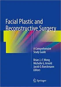 Facial Plastic and Reconstructive Surgery: A Comprehensive Study Guide (Repost)