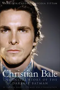 Christian Bale: The Inside Story of the Darkest Batman (Repost)