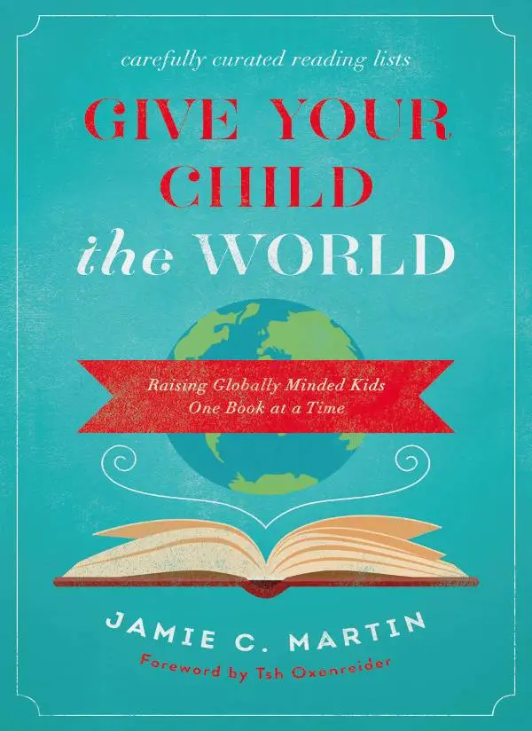 Give Your Child the World: Raising Globally Minded Kids One Book at a Time