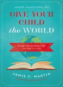 Give Your Child the World: Raising Globally Minded Kids One Book at a Time