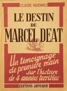 Claude Varennes, "Le destin de Marcel Déat : Un témoignage de première main sur l'histoire de 4 années terribles"