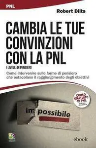 Robert Dilts - Cambia le tue convinzioni con la PNL (2014) [Repost]