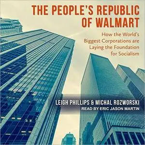 The People's Republic of Walmart: How the World's Biggest Corporations are Laying the Foundation for Socialism [Audiobook]