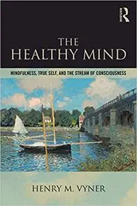 The Healthy Mind: Mindfulness, True Self, and the Stream of Consciousness