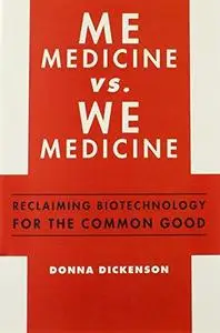 Me Medicine vs. We Medicine: Reclaiming Biotechnology for the Common Good (Repost)